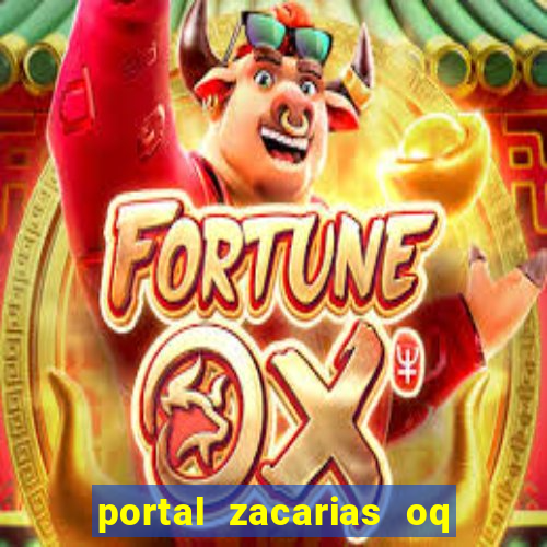 portal zacarias oq q e para falar